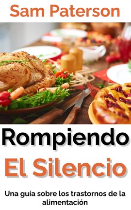 Cover image for Rompiendo El Silencio: Una guía sobre los trastornos de la alimentación