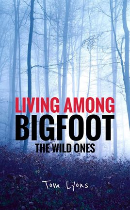 Cover image for Living Among Bigfoot: The Wild Ones