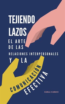 Cover image for Tejiendo lazos, el arte de las relaciones interpersonales y la comunicación efectiva