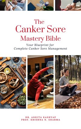 Cover image for The Canker Sore Mastery Bible: Your Blueprint for Complete Canker Sore Management