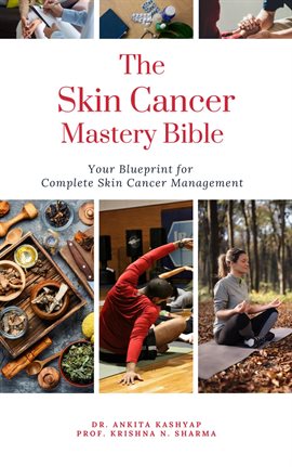 Cover image for The Skin Cancer Mastery Bible: Your Blueprint for Complete Skin Cancer Management