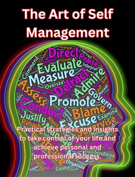 Cover image for The Art of Self Management. Practical Strategies and Insights to Take Control of Your Life and Ac...