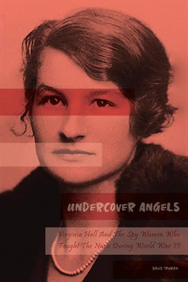 Cover image for Undercover Angels  Virginia Hall And The Spy Women Who Fought The Nazis During World War II