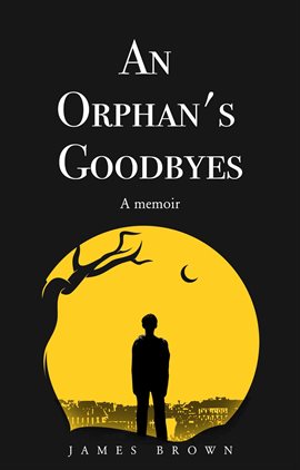 Cover image for An Orphan's Goodbyes: A Memoir