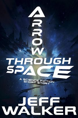 Cover image for Arrow Through Space: A Science Fiction Short Story