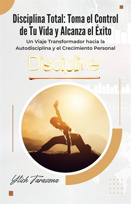 Cover image for Disciplina Total: Toma el Control de Tu Vida y Alcanza el Éxito