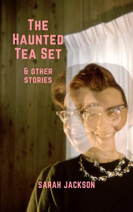 Cover image for The Haunted Tea Set & Other Stories