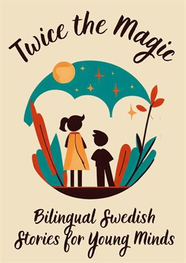 Cover image for Twice the Magic: Bilingual Swedish Stories for Young Minds