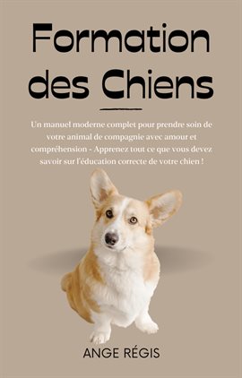 Cover image for Formation des Chiens: Un manuel moderne complet pour prendre soin de votre animal de compagnie avec