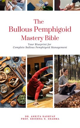Cover image for The Bullous Pemphigoid Mastery Bible: Your Blueprint for Complete Bullous Pemphigoid Management