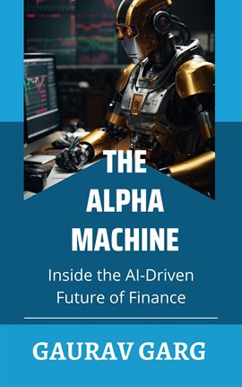 Cover image for Alpha Machines: Inside the AI-Driven Future of Finance