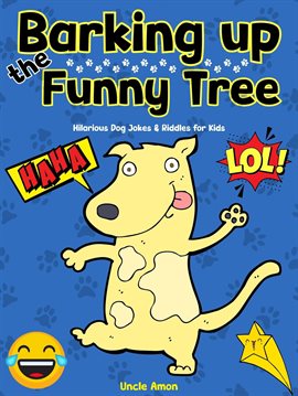 Cover image for Barking Up the Funny Tree: Hilarious Dog Jokes & Riddles for Kids