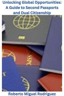 Imagen de portada para Unlocking Global Opportunities: A Guide to Second Passports for Dual Citizenship