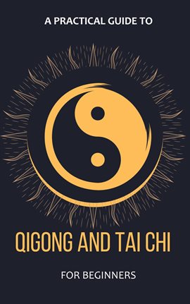 Cover image for A Practical Guide To Qigong And Tai Chi For Beginners