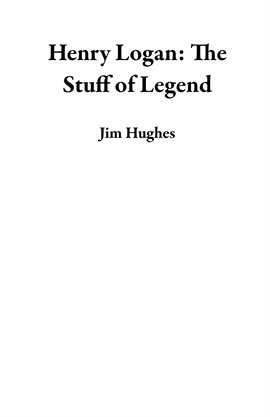 Cover image for Henry Logan: The Stuff of Legend