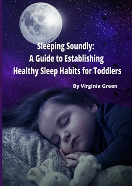 Imagen de portada para Sleeping Soundly: A Guide to Establishing Healthy Sleep Habits for Toddlers