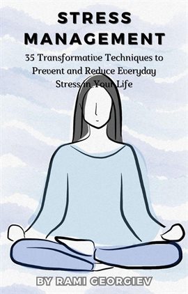 Cover image for Stress Management: 35 Transformative Techniques to Prevent and Reduce Everyday Stress in Your Life