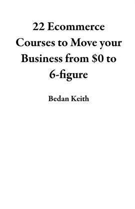 Cover image for 22 Ecommerce Courses to Move Your Business From $0 to 6-Figure