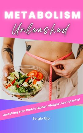 Cover image for Metabolism Unleashed: Unlocking Your Body's Hidden Weight Loss Potential