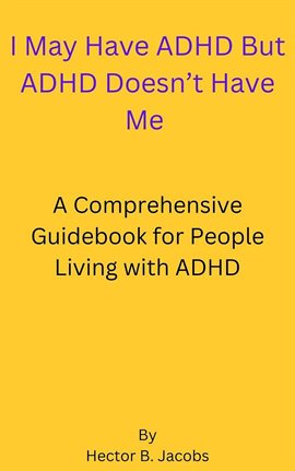 Cover image for I May Have ADHD But ADHD Doesn't Have Me