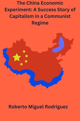 Imagen de portada para The China Economic Experiment: A Success Story of Capitalism in a Communist Regime