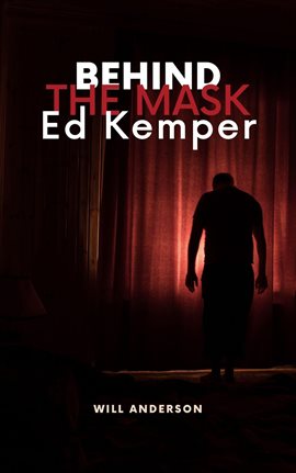 Cover image for Behind the Mask: Ed Kemper