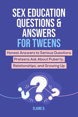 Cover image for Sex Education & Answers For Tweens: Honest Answers to Serious Questions Preteens Ask About Puberty,