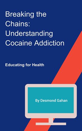 Cover image for Breaking the Chains: Understanding Cocaine Addiction