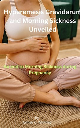 Cover image for Hyperemesis Gravidarum and Morning Sickness Unveiled