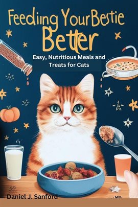 Cover image for Feeding Your Bestie Better: Easy, Nutritious Meals and Treats for Cats