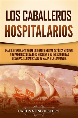 Cover image for Los caballeros hospitalarios: Una guía fascinante sobre una orden militar católica medieval y de pri