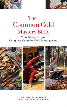 Cover image for The Common Cold Mastery Bible: Your Blueprint for Complete Common Cold Management