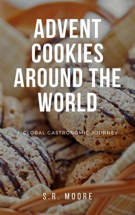 Cover image for Advent Cookies Around the World: A Global Gastronomic Journey