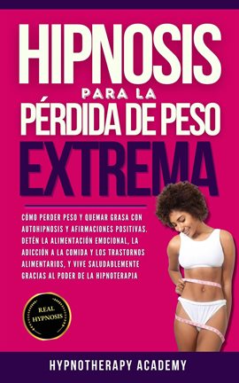 Cover image for Hipnosis Para La Pérdida de Peso Extrema: Como Perder Peso y Quemar Grasa Con La Autohipnosis. ¡Dete