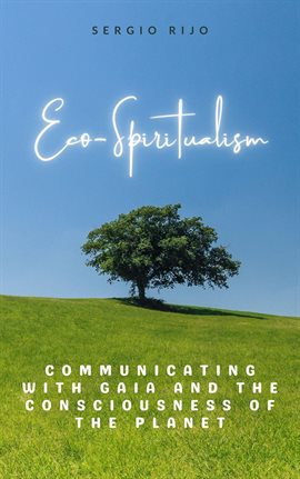 Cover image for Eco-Spiritualism: Communicating With Gaia and the Consciousness of the Planet