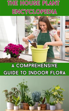 Cover image for The House Plant Encyclopedia : A Comprehensive Guide to Indoor Flora