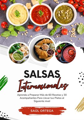 Cover image for Salsas Internacionales: Aprenda a Preparar Más de 60 Recetas y 30 Acompañantes Para Llevar tus Plato