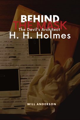 Cover image for Behind the Mask: The Devil's Architect H. H. Holmes