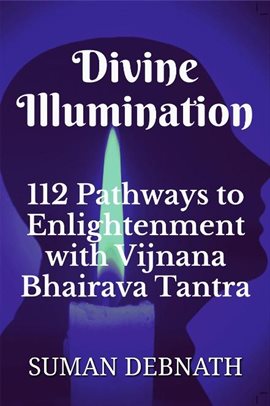Cover image for Divine Illumination: 112 Pathways to Enlightenment with Vijnana Bhairava Tantra