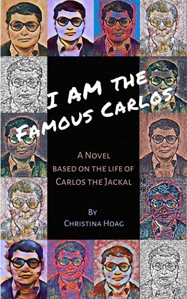 Imagen de portada para I Am the Famous Carlos: A Novel Based on the Life of Carlos the Jackal, the World's First Celebri...