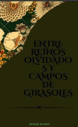 Cover image for Entre Reinos Olvidados y Campos de Girasoles