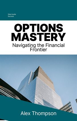 Cover image for Options Mastery: Navigating the Financial Frontier