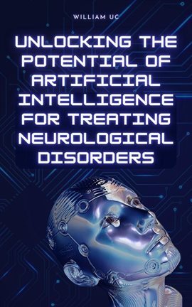 Cover image for Unlocking the Potential of Artificial Intelligence for Treating Neurological Disorders