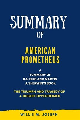 Cover image for Summary of American Prometheus By Kai Bird and Martin J. Sherwin: The Triumph and Tragedy of J. R