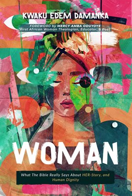 Cover image for Woman: What the Bible Really Says About Her-Story, and Human Dignity