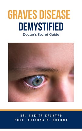 Cover image for Graves Disease Demystified Doctors Secret Guide