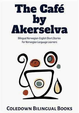 Cover image for The Café by Akerselva: Bilingual Norwegian-English Short Stories for Norwegian Language Learners