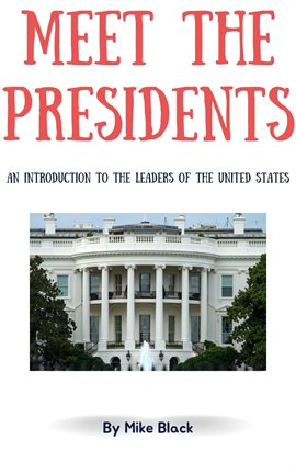 Cover image for Meet the Presidents: An Introduction to the Leaders of the United States