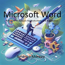 Cover image for Microsoft Word Advanced Techniques for Productivity and Automation