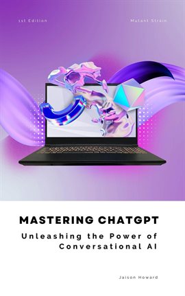 Cover image for Mastering ChatGPT - Unleashing the Power of Conversational AI